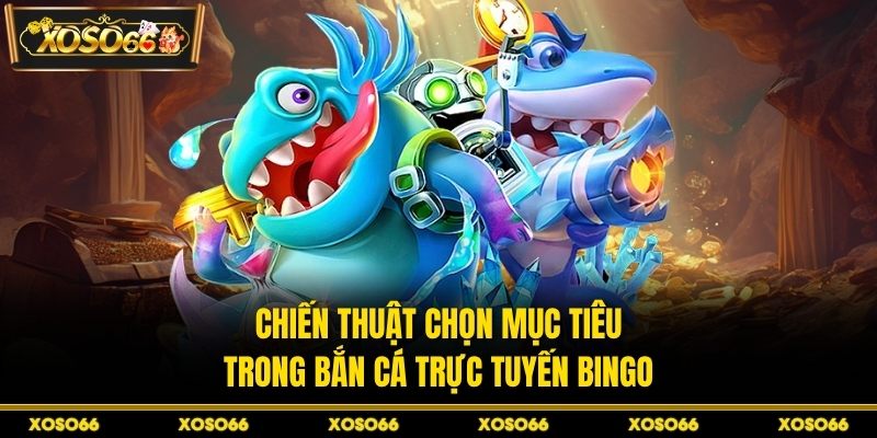 Bắn Cá Bingo XOSO66 – Trải Nghiệm Săn Thưởng Đỉnh Cao