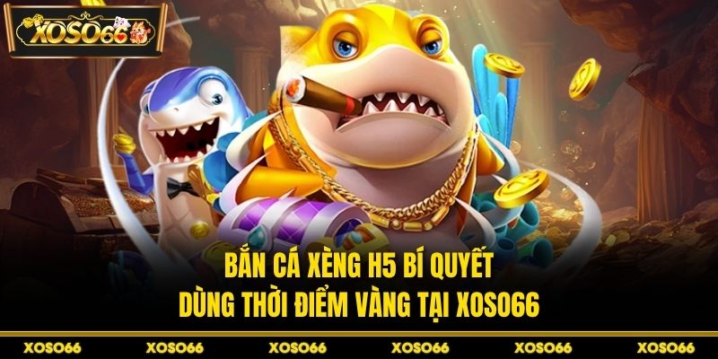 Bắn Cá Rồng Xanh - Bí Quyết Canh Boss Chuẩn Tại XOSO66