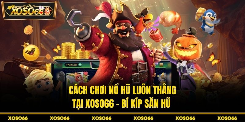 Nổ Hũ Đường Mạt Chược XOSO66 - Mẹo Jackpot Chấn Động