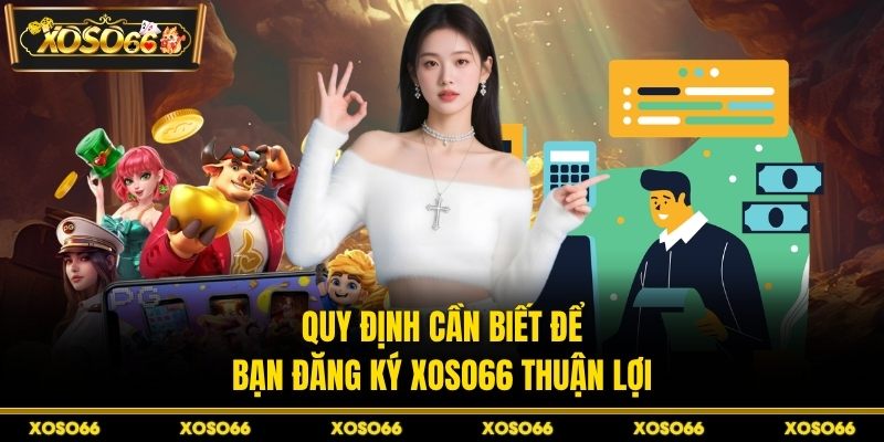 Đăng Ký XOSO66 - Mở Tài Khoản Nhanh Để Vào Sảnh Cược