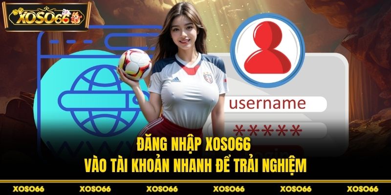 Đăng Ký XOSO66 - Mở Tài Khoản Nhanh Để Vào Sảnh Cược