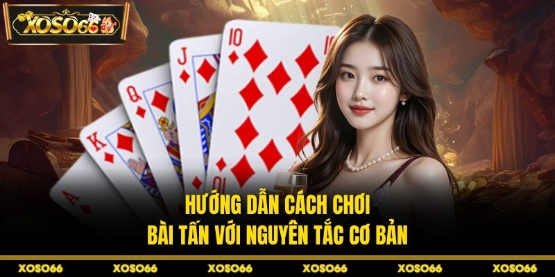 Hướng Dẫn Cách Chơi Bài Tấn XOSO66 - Chiến Thuật Sắc Bén