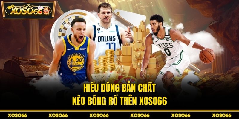 Kèo Bóng Rổ Tại XOSO66 - Kinh Nghiệm Chốt Kèo An Toàn