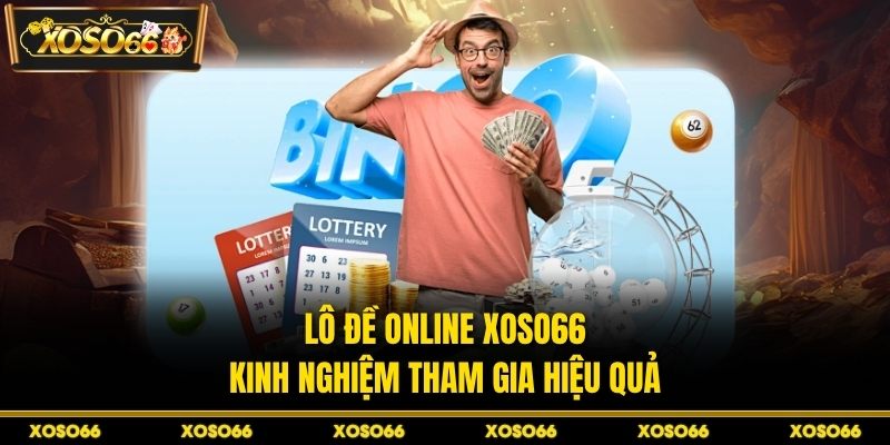 Lô Đề Online XOSO66 - Kinh Nghiệm Tham Gia Hiệu Quả