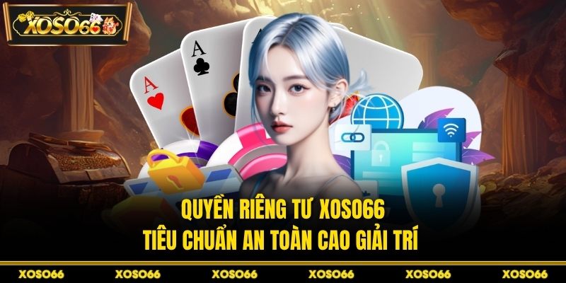 Chính Sách Bảo Mật XOSO66 – Hàng Rào An Ninh Vững Chắc